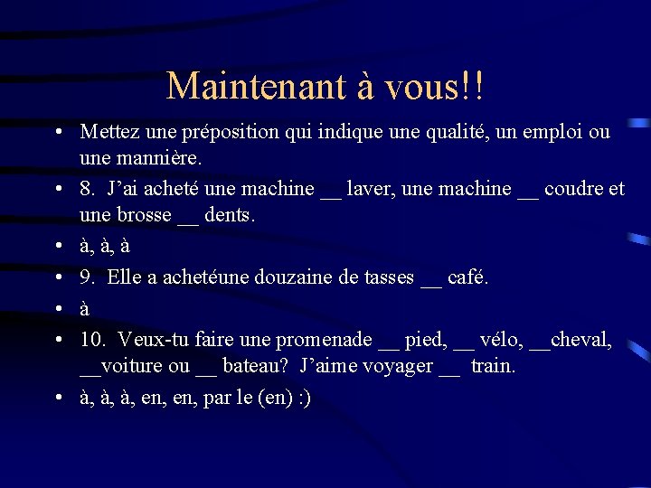 Maintenant à vous!! • Mettez une préposition qui indique une qualité, un emploi ou