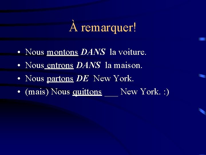 À remarquer! • • Nous montons DANS la voiture. Nous entrons DANS la maison.