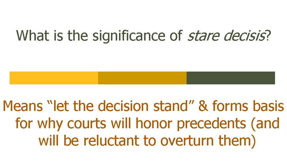 What is the significance of stare decisis? Means “let the decision stand” & forms