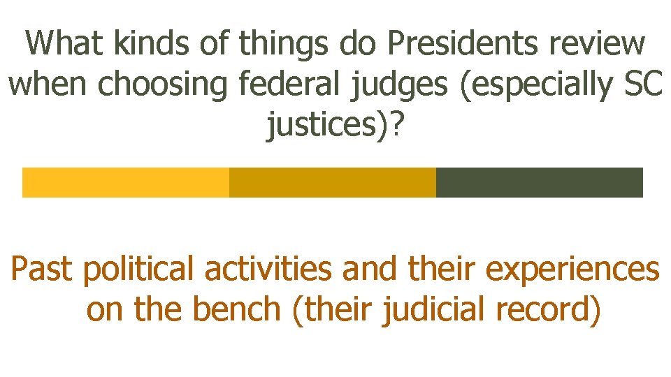 What kinds of things do Presidents review when choosing federal judges (especially SC justices)?