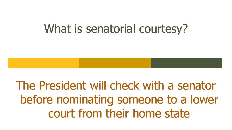 What is senatorial courtesy? The President will check with a senator before nominating someone