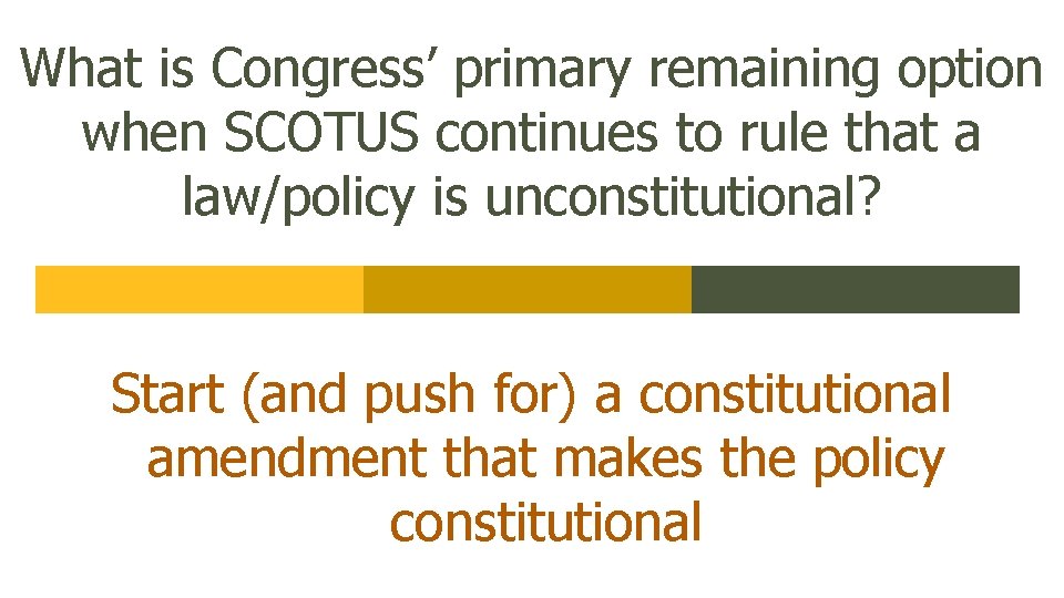 What is Congress’ primary remaining option when SCOTUS continues to rule that a law/policy