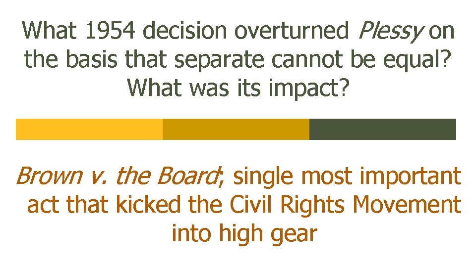 What 1954 decision overturned Plessy on the basis that separate cannot be equal? What