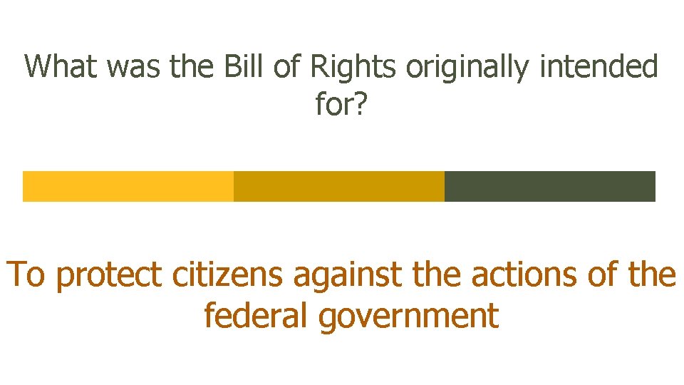 What was the Bill of Rights originally intended for? To protect citizens against the