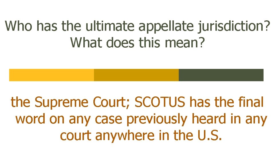 Who has the ultimate appellate jurisdiction? What does this mean? the Supreme Court; SCOTUS