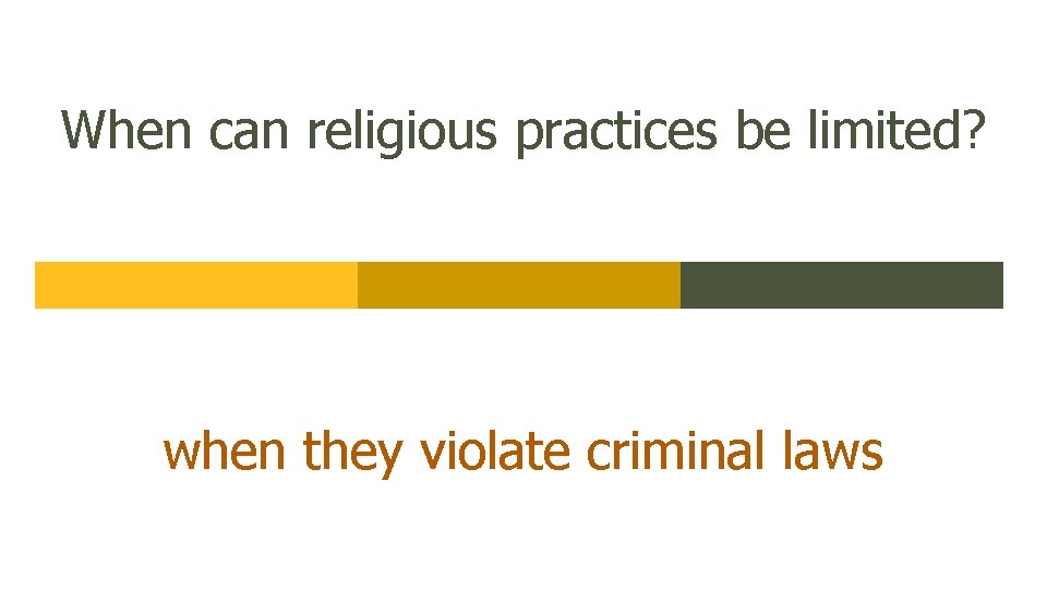 When can religious practices be limited? when they violate criminal laws 