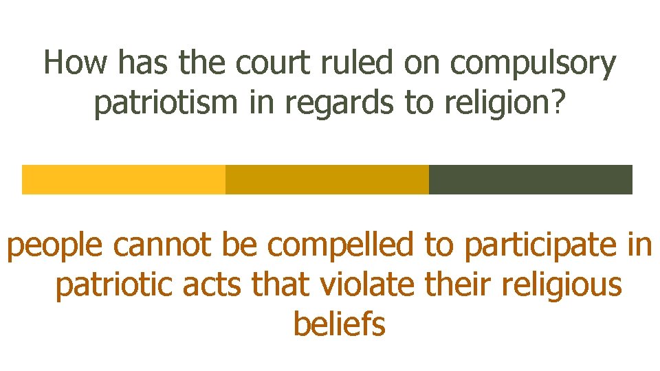 How has the court ruled on compulsory patriotism in regards to religion? people cannot