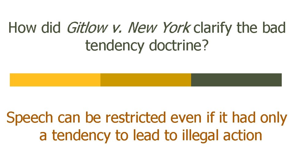 How did Gitlow v. New York clarify the bad tendency doctrine? Speech can be