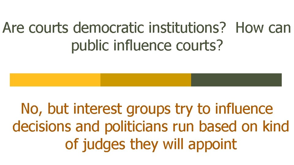 Are courts democratic institutions? How can public influence courts? No, but interest groups try