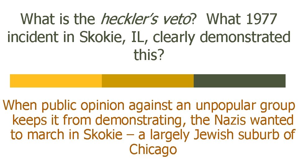 What is the heckler’s veto? What 1977 incident in Skokie, IL, clearly demonstrated this?