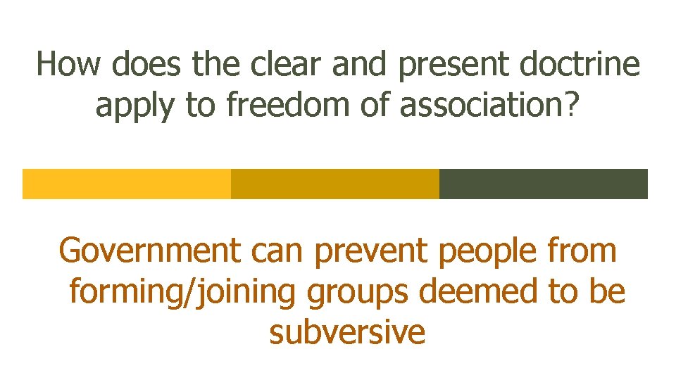 How does the clear and present doctrine apply to freedom of association? Government can