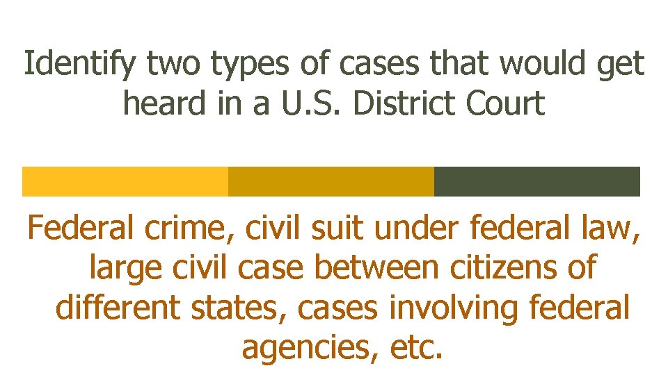 Identify two types of cases that would get heard in a U. S. District