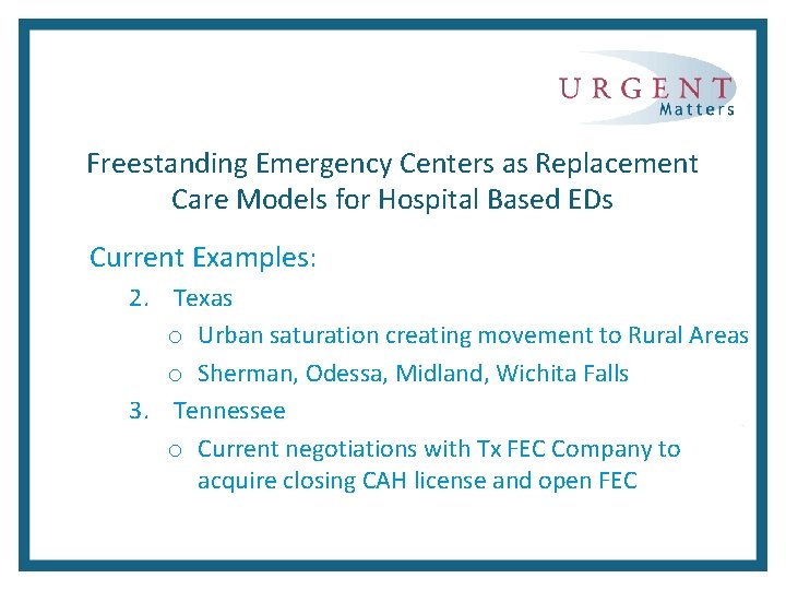 Freestanding Emergency Centers as Replacement Care Models for Hospital Based EDs Current Examples: 2.