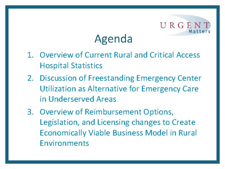 Agenda 1. Overview of Current Rural and Critical Access Hospital Statistics 2. Discussion of