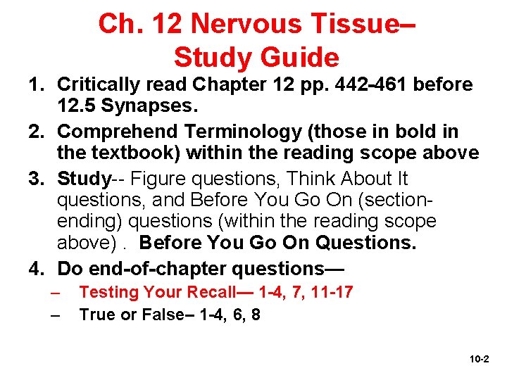 Ch. 12 Nervous Tissue– Study Guide 1. Critically read Chapter 12 pp. 442 -461