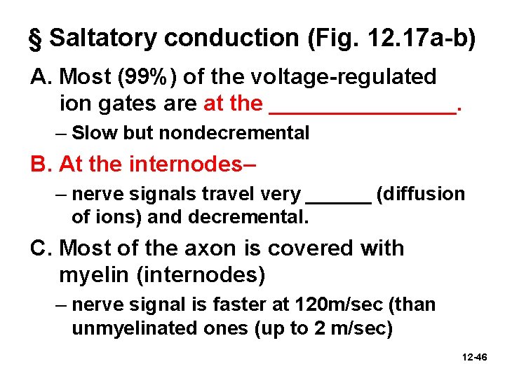 § Saltatory conduction (Fig. 12. 17 a-b) A. Most (99%) of the voltage-regulated ion