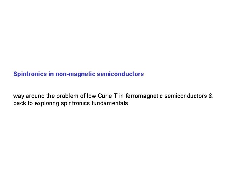 Spintronics in non-magnetic semiconductors way around the problem of low Curie T in ferromagnetic