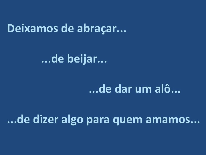 Deixamos de abraçar. . . de beijar. . . de dar um alô. .