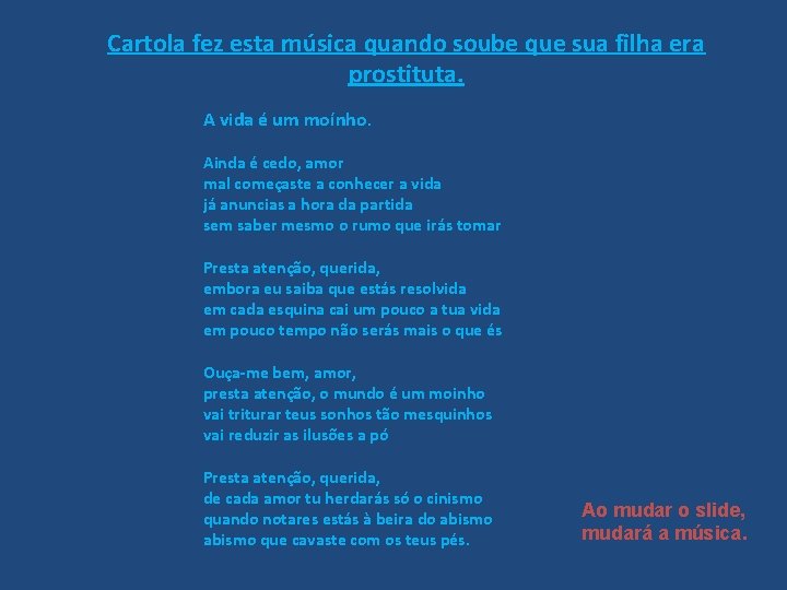 Cartola fez esta música quando soube que sua filha era prostituta. A vida é