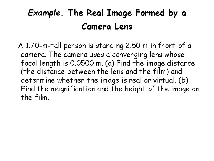 Example. The Real Image Formed by a Camera Lens A 1. 70 -m-tall person