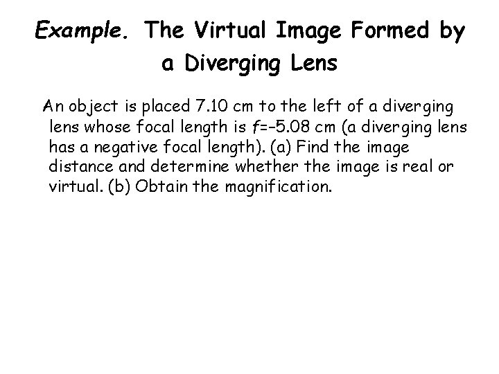Example. The Virtual Image Formed by a Diverging Lens An object is placed 7.