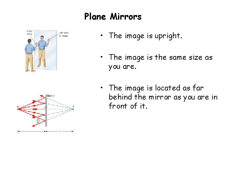 Plane Mirrors • The image is upright. • The image is the same size
