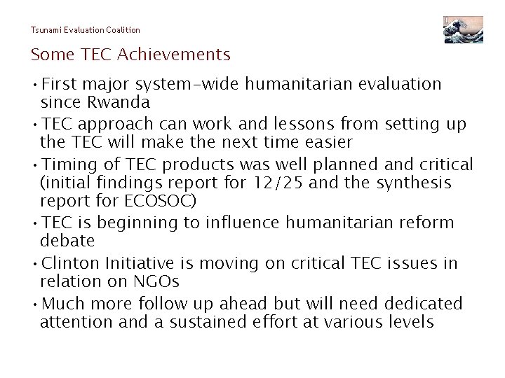 Tsunami Evaluation Coalition Some TEC Achievements • First major system-wide humanitarian evaluation since Rwanda