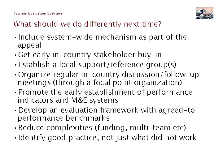 Tsunami Evaluation Coalition What should we do differently next time? • Include system-wide mechanism