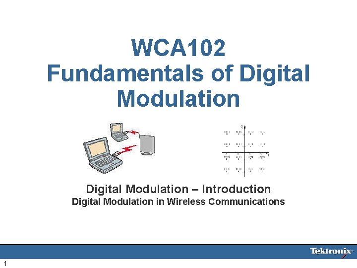 WCA 102 Fundamentals of Digital Modulation – Introduction Digital Modulation in Wireless Communications 1