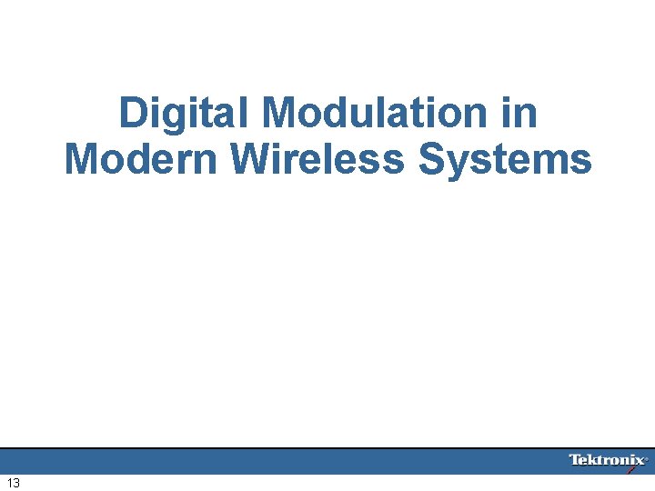 Digital Modulation in Modern Wireless Systems 13 