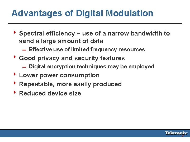 Advantages of Digital Modulation 4 Spectral efficiency – use of a narrow bandwidth to