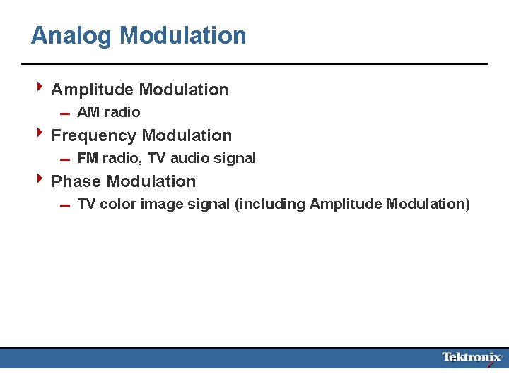 Analog Modulation 4 Amplitude Modulation 0 AM radio 4 Frequency Modulation 0 FM radio,