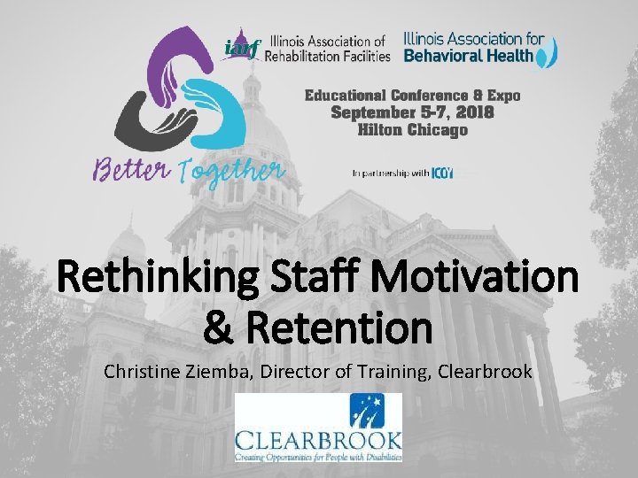 Rethinking Staff Motivation & Retention Christine Ziemba, Director of Training, Clearbrook 