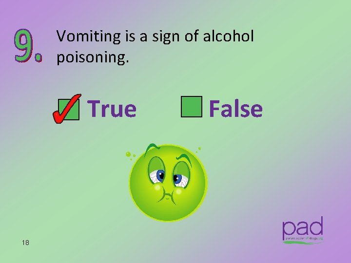 Vomiting is a sign of alcohol poisoning. True 18 False 