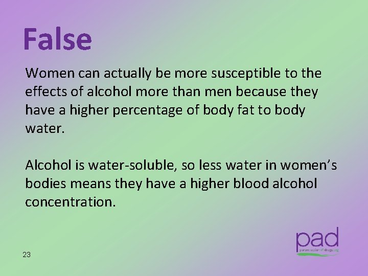 False Women can actually be more susceptible to the effects of alcohol more than