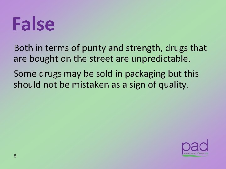 False Both in terms of purity and strength, drugs that are bought on the