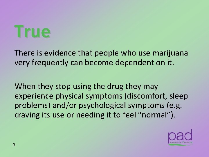 True There is evidence that people who use marijuana very frequently can become dependent