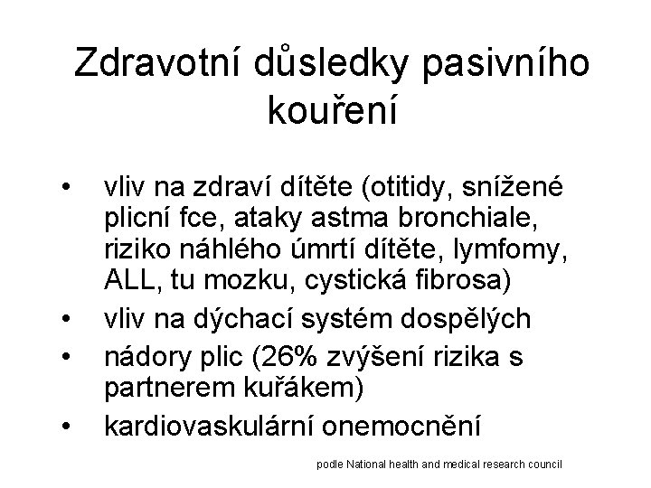 Zdravotní důsledky pasivního kouření • • vliv na zdraví dítěte (otitidy, snížené plicní fce,