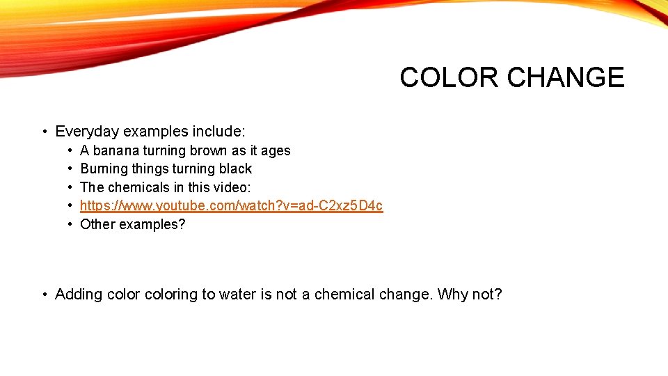 COLOR CHANGE • Everyday examples include: • • • A banana turning brown as