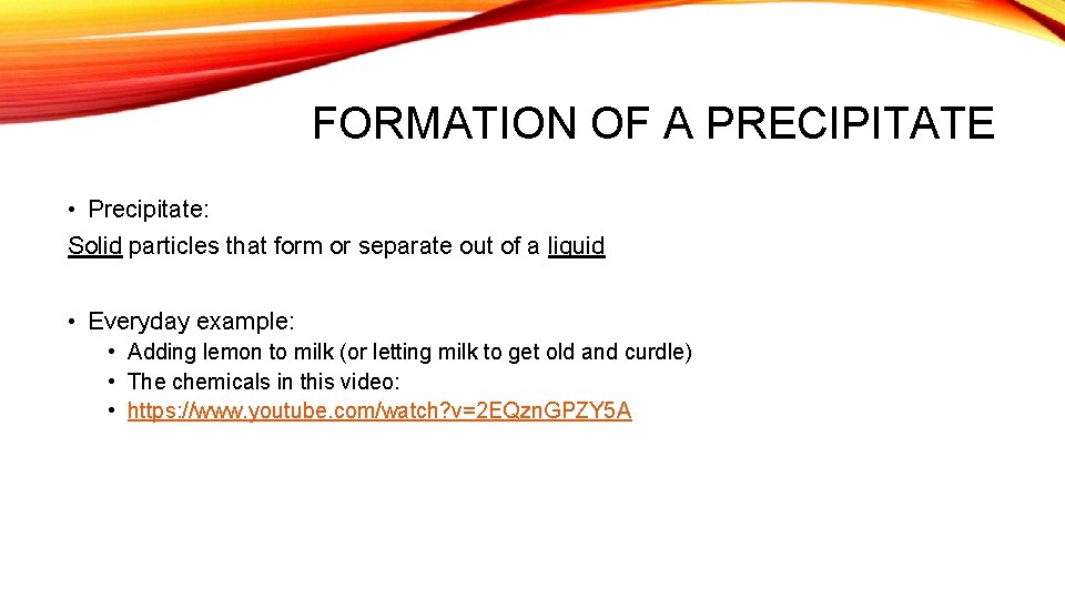 FORMATION OF A PRECIPITATE • Precipitate: Solid particles that form or separate out of