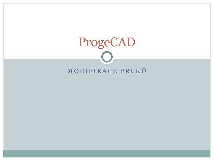 Proge. CAD MODIFIKACE PRVKŮ 