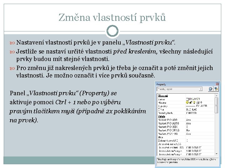 Změna vlastností prvků Nastavení vlastností prvků je v panelu „Vlastnosti prvku“. Jestliže se nastaví