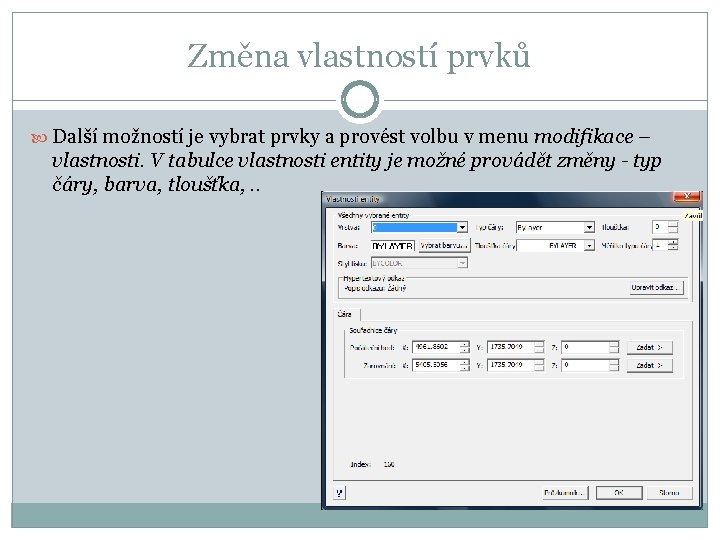 Změna vlastností prvků Další možností je vybrat prvky a provést volbu v menu modifikace