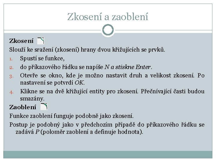 Zkosení a zaoblení Zkosení Slouží ke sražení (zkosení) hrany dvou křižujících se prvků. 1.