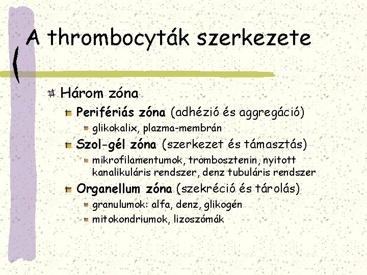 A thrombocyták szerkezete Három zóna Perifériás zóna (adhézió és aggregáció) glikokalix, plazma-membrán Szol-gél zóna