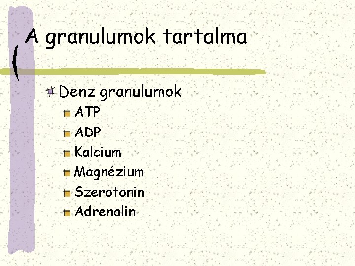 A granulumok tartalma Denz granulumok ATP ADP Kalcium Magnézium Szerotonin Adrenalin 