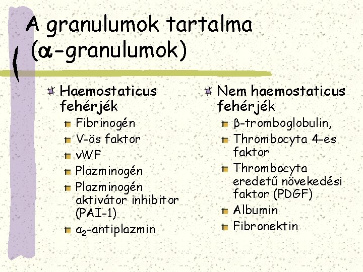 A granulumok tartalma ( -granulumok) Haemostaticus fehérjék Fibrinogén V-ös faktor v. WF Plazminogén aktivátor