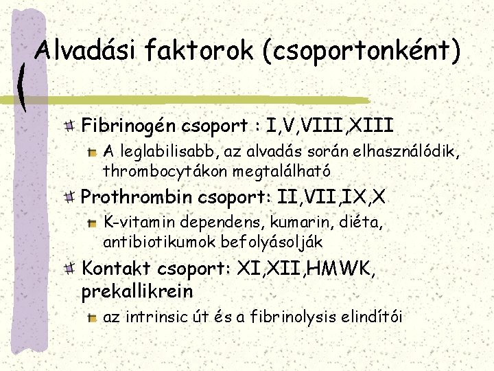 Alvadási faktorok (csoportonként) Fibrinogén csoport : I, V, VIII, XIII A leglabilisabb, az alvadás