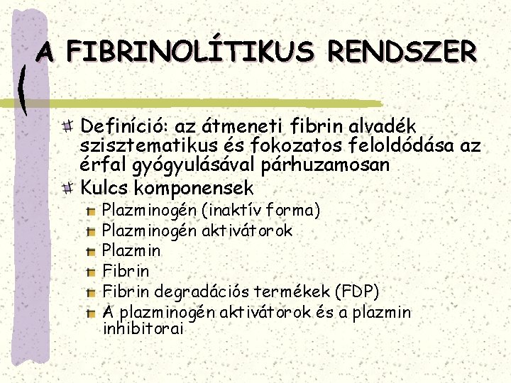 A FIBRINOLÍTIKUS RENDSZER Definíció: az átmeneti fibrin alvadék szisztematikus és fokozatos feloldódása az érfal