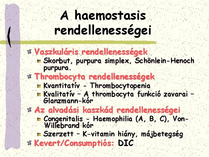 A haemostasis rendellenességei Vaszkuláris rendellenességek Skorbut, purpura simplex, Schönlein-Henoch purpura. Thrombocyta rendellenességek Kvantitatív -